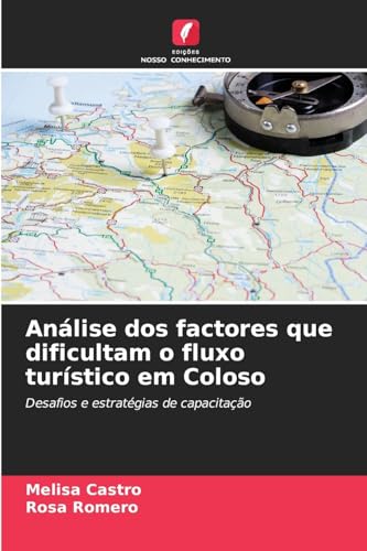 Análise dos factores que dificultam o fluxo turístico em Coloso: Desafios e estratégias de capacitação von Edições Nosso Conhecimento