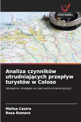 Analiza czynników utrudniaj¿cych przep¿yw turystów w Coloso: Wyzwania i strategie na rzecz wzmocnienia pozycji von Wydawnictwo Nasza Wiedza