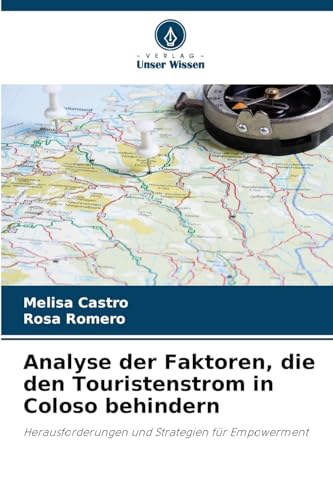 Analyse der Faktoren, die den Touristenstrom in Coloso behindern: Herausforderungen und Strategien für Empowerment von Verlag Unser Wissen