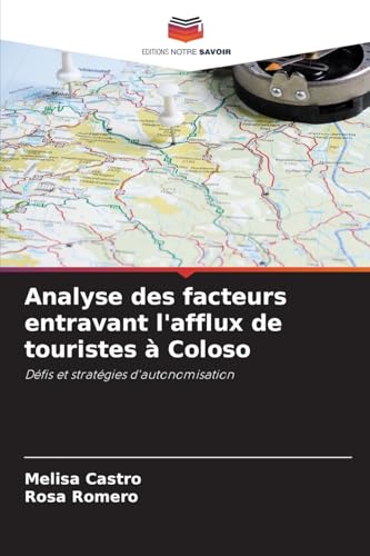 Analyse des facteurs entravant l'afflux de touristes à Coloso: Défis et stratégies d'autonomisation von Editions Notre Savoir