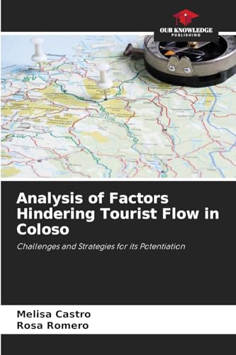 Analysis of Factors Hindering Tourist Flow in Coloso: Challenges and Strategies for its Potentiation von Our Knowledge Publishing