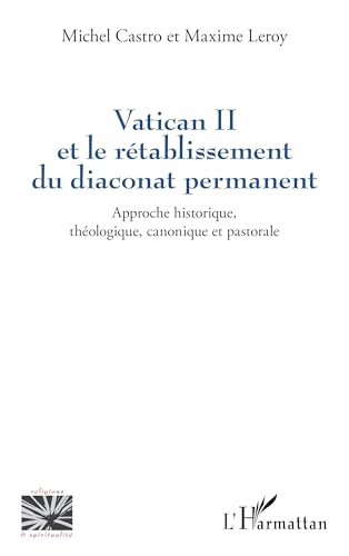 Vatican II et le rétablissement du diaconat permanent: Approche historique, théologique, canonique et pastorale