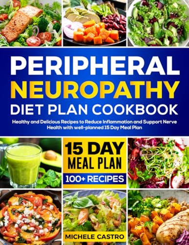 Peripheral Neuropathy Diet Plan Cookbook: Healthy and Delicious Recipes to Reduce Inflammation and Support Nerve Health with well-planned 15 Day Meal Plan von Independently published