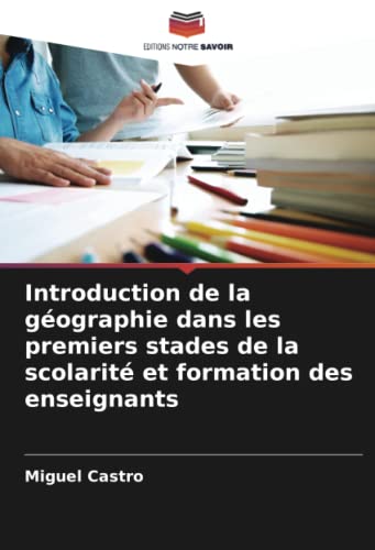 Introduction de la géographie dans les premiers stades de la scolarité et formation des enseignants von Editions Notre Savoir