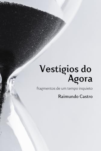 Vestígios do Agora: fragmentos de um tempo inquieto Vestígios do Agora: fragmentos de um tempo inquieto von Amazon