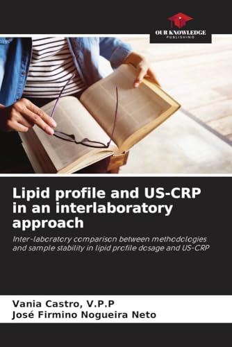 Lipid profile and US-CRP in an interlaboratory approach: Inter-laboratory comparison between methodologies and sample stability in lipid profile dosage and US-CRP von Our Knowledge Publishing
