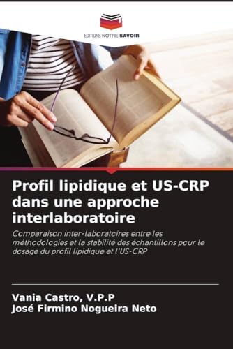 Profil lipidique et US-CRP dans une approche interlaboratoire: Comparaison inter-laboratoires entre les méthodologies et la stabilité des échantillons pour le dosage du profil lipidique et l'US-CRP von Editions Notre Savoir