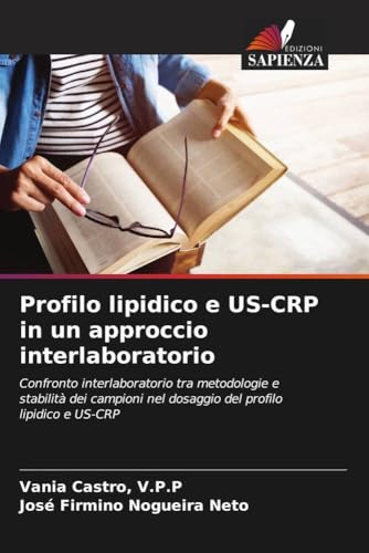Profilo lipidico e US-CRP in un approccio interlaboratorio: Confronto interlaboratorio tra metodologie e stabilità dei campioni nel dosaggio del profilo lipidico e US-CRP von Edizioni Sapienza