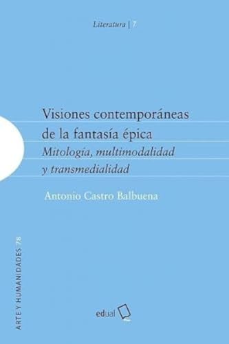 Visiones contemporáneas de la fantasía épica: Mitología, multimodalidad y transmedialidad (Humanidades, Band 78) von Editorial Universidad de Almería