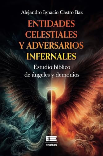 Entidades celestiales y adversarios infernales: Estudio bíblico de ángeles y demonios Entidades celestiales y adversarios infernales: Estudio bíblico de ángeles y demonios von Ediquid