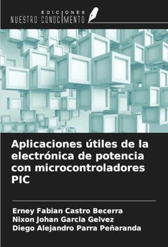 Aplicaciones útiles de la electrónica de potencia con microcontroladores PIC von Ediciones Nuestro Conocimiento