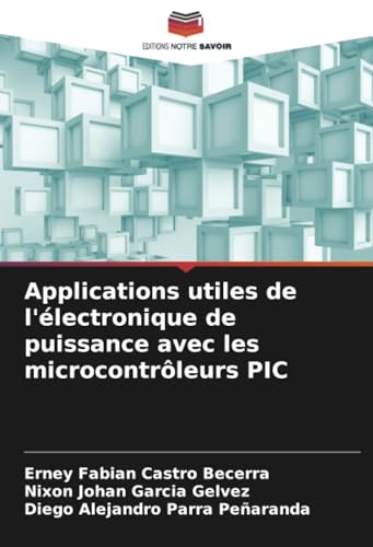 Applications utiles de l'électronique de puissance avec les microcontrôleurs PIC von Editions Notre Savoir