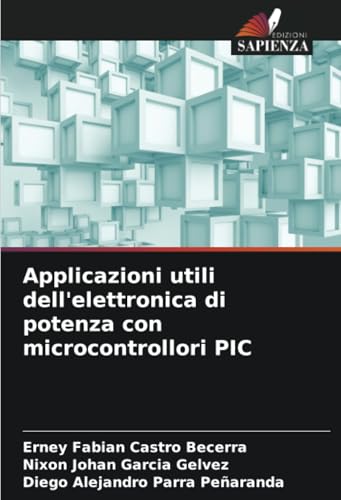 Applicazioni utili dell'elettronica di potenza con microcontrollori PIC von Edizioni Sapienza