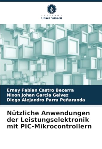 Nützliche Anwendungen der Leistungselektronik mit PIC-Mikrocontrollern von Verlag Unser Wissen