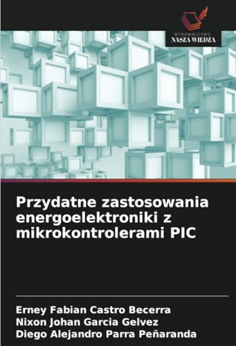 Przydatne zastosowania energoelektroniki z mikrokontrolerami PIC: DE von Wydawnictwo Nasza Wiedza