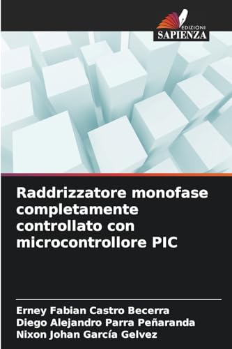 Raddrizzatore monofase completamente controllato con microcontrollore PIC: DE von Edizioni Sapienza