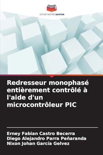 Redresseur monophasé entièrement contrôlé à l'aide d'un microcontrôleur PIC von Editions Notre Savoir