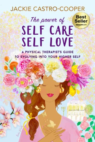 The Power of Self Care/Self Love: A Physical Therapists Guide to Evolving Into Your Higher Self The Power of Self Care/Self Love: A Physical Therapists Guide to Evolving Into Your Higher Self von Intellect Publishing, LLC