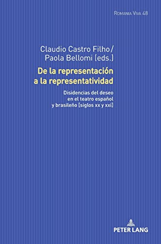 De la representación a la representatividad: Disidencias del deseo en el teatro español y brasileño [siglos XX y XXI] (Romania Viva, Band 48) von Peter Lang