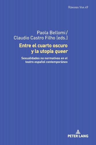 Entre el cuarto oscuro y la utopía queer: Sexualidades no normativas en el teatro español contemporáneo (Romania Viva, Band 49) von Peter Lang