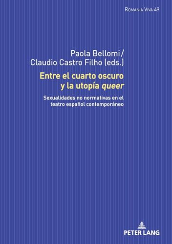 Entre el cuarto oscuro y la utopía queer: Sexualidades no normativas en el teatro español contemporáneo (Romania Viva, Band 49)