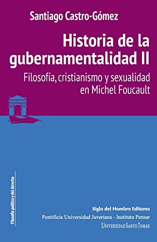 Historia de la gubernamentalidad II: Filosofía, cristianismo y sexualidad en Michel Foucault von Siglo del Hombre Editores