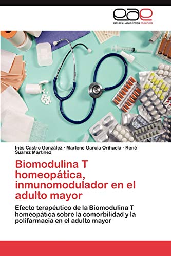 Biomodulina T homeopática, inmunomodulador en el adulto mayor: Efecto terapéutico de la Biomodulina T homeopática sobre la comorbilidad y la polifarmacia en el adulto mayor Biomodulina T homeopática, inmunomodulador en el adulto mayor: Efecto terapéutico de la Biomodulina T homeopática sobre la comorbilidad y la polifarmacia en el adulto mayor von EAE Editorial Academia Espanola