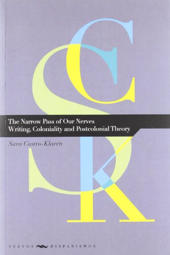 The Narrow Pass of Our Nerves. Writing, Coloniality and Postcolonial Theory. (Nuevos hispanismos, Band 12)