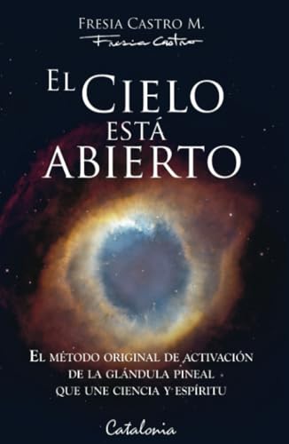 El cielo está abierto: El método original de activación de la glándula pineal que une ciencia y espíritu