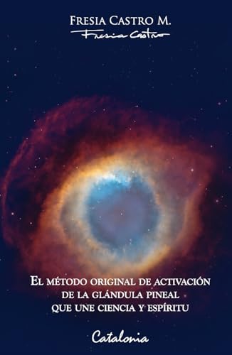 El cielo está abierto: El método original de activación de la glándula pineal que une ciencia y espíritu von Editorial Catalonia