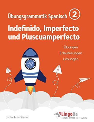 Lingolia Übungsgrammatik Spanisch Teil 2: Indefinido, Imperfecto und Pluscuamperfecto