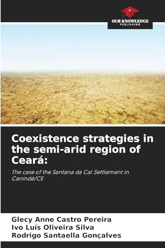 Coexistence strategies in the semi-arid region of Ceará:: The case of the Santana da Cal Settlement in Canindé/CE von Our Knowledge Publishing
