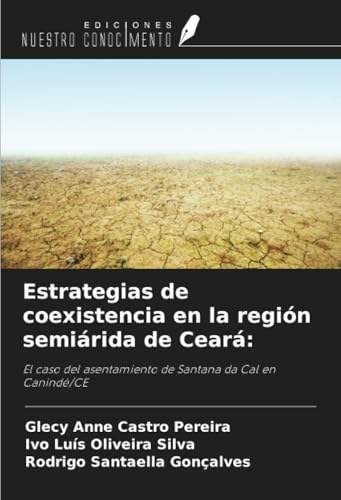 Estrategias de coexistencia en la región semiárida de Ceará:: El caso del asentamiento de Santana da Cal en Canindé/CE von Ediciones Nuestro Conocimiento