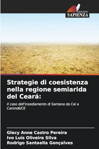Strategie di coesistenza nella regione semiarida del Ceará:: Il caso dell'insediamento di Santana da Cal a Canindé/CE von Edizioni Sapienza
