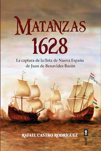Matanzas 1628: La captura de la flota de Nueva España de Juan de Benavides y Bazán (Clío. Crónicas de la historia) von Editorial Edaf, S.L.