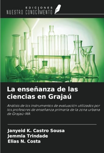 La enseñanza de las ciencias en Grajaú: Análisis de los instrumentos de evaluación utilizados por los profesores de enseñanza primaria de la zona urbana de Grajaú-MA von Ediciones Nuestro Conocimiento