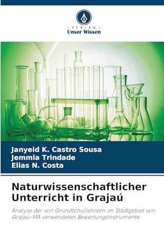 Naturwissenschaftlicher Unterricht in Grajaú: Analyse der von Grundschullehrern im Stadtgebiet von Grajaú-MA verwendeten Bewertungsinstrumente von Verlag Unser Wissen