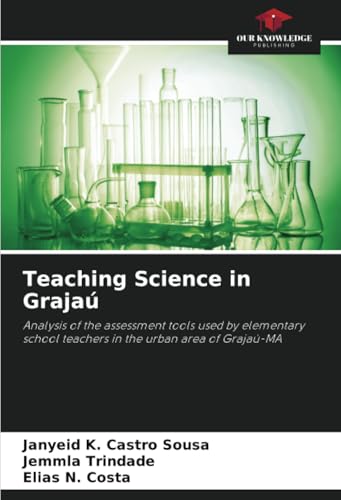 Teaching Science in Grajaú: Analysis of the assessment tools used by elementary school teachers in the urban area of Grajaú-MA von Our Knowledge Publishing