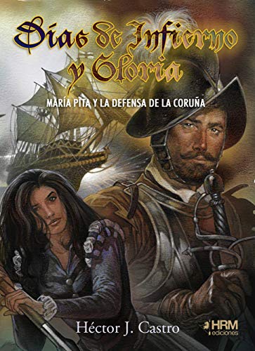 Días de infierno y gloria: María Pita y la defensa de La Coruña von HRM Ediciones