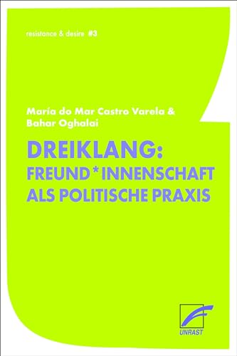 Freund*innenschaft: Dreiklang einer politischen Praxis (resistance & desire) von Unrast Verlag