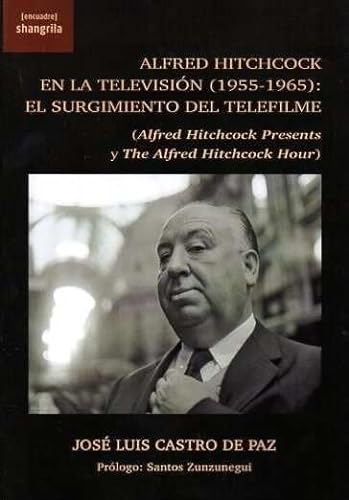Alfred Hitchcock en la televisión (1955-1965): El surgimiento del telefilme: Alfred Hitchcock Presents y The Alfred Hitchcock Hour ([Encuadre], Band 37) von Asociación Shangrila Textos Aparte