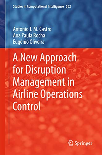 A New Approach for Disruption Management in Airline Operations Control (Studies in Computational Intelligence, 562, Band 562)
