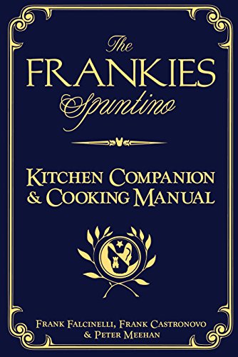 The Frankies Spuntino Kitchen Companion & Cooking Manual: An Illustrated Guide to "Simply the Finest"