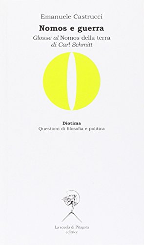 Nomos e guerra. Glosse al «Nomos della terra» di Carl Schmitt (Diotima. Questioni di filosofia e politica) von La Scuola di Pitagora