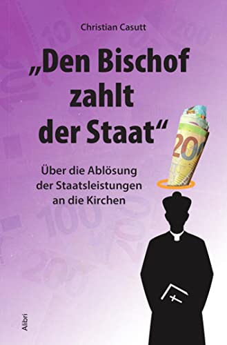 „Den Bischof zahlt der Staat“: Über die Ablösung der Staatsleistungen an die Kirchen