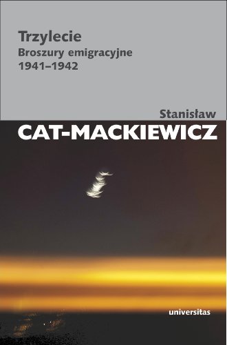 Trzylecie: Broszury emigracyjne 1941-1942 (PRACE WYBRANE STANISŁAWA CATA-MACKIEWICZA) von Universitas