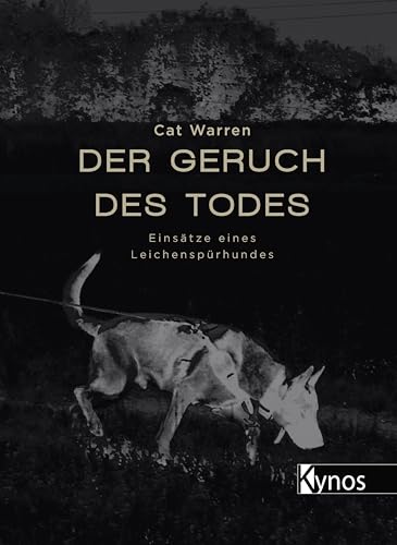 Der Geruch des Todes: Einsätze eines Leichenspürhundes