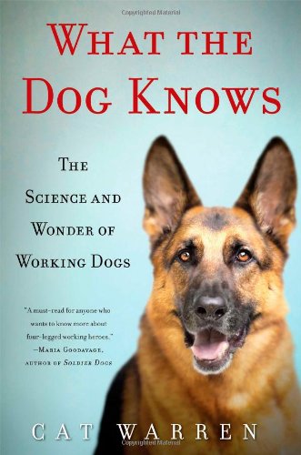 What the Dog Knows: The Science and Wonder of Working Dogs von Touchstone
