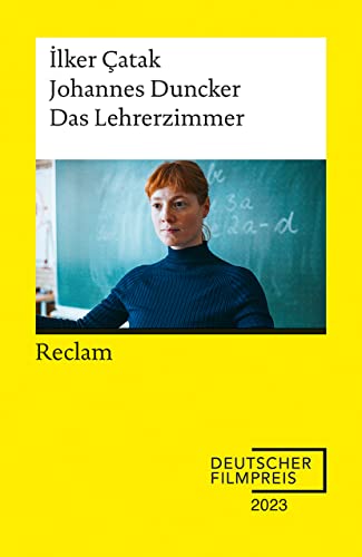 Das Lehrerzimmer. Drehbuch zum Film – Gewinner des Deutschen Filmpreises 2023 – Mit Beiträgen von İlker Çatak, Johannes Duncker und Leonie Benesch – ... – 14440 (Reclams Universal-Bibliothek)