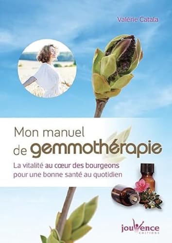 Mon grand manuel de gemmothérapie: La vitalite au coeur des bourgeons pour une bonne santé au quotidien von JOUVENCE